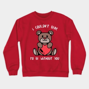 I Couldn't Bear Without You Crewneck Sweatshirt